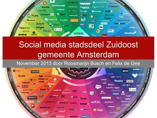 Social media stadsdeel Zuidoost
gemeente Amsterdam
November 2013 door Roosmarijn Busch en Felix de Gee

Door Roosmarijn Busch, februari 2013

 