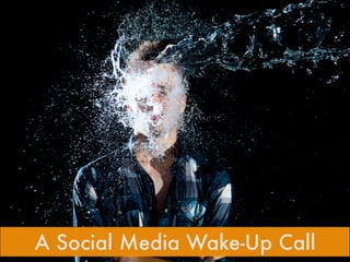 A Social Media Wake-Up Call
 