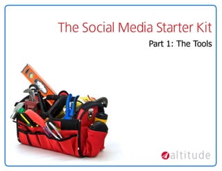 The Social Media Starter Kit
                Part 1: The Tools
 