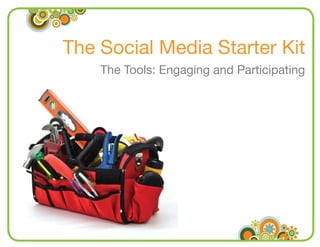 The Social Media Starter Kit
                     The Tools: Engaging and Participating




www.radian6.com
1-888-6RADIAN (1-888-672-3426)
info@radian6.com
 