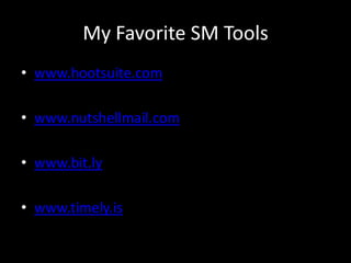 My Favorite SM Toolswww.hootsuite.comwww.nutshellmail.comwww.bit.lywww.timely.is