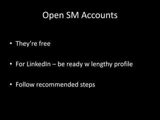 Open SM AccountsThey’re freeFor LinkedIn – be ready w lengthy profileFollow recommended steps