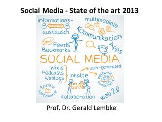 Social Media - State of the art 2013
Prof. Dr. Gerald Lembke
 