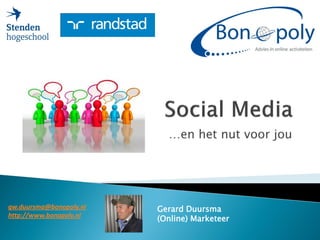 …en het nut voor jou




gw.duursma@bonopoly.nl   Gerard Duursma
http://www.bonopoly.nl
                         (Online) Marketeer
 