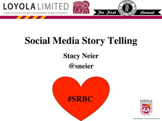 Social Media Story Telling 	

Stacy Neier	

@sneier 	


#SRBC
	


 