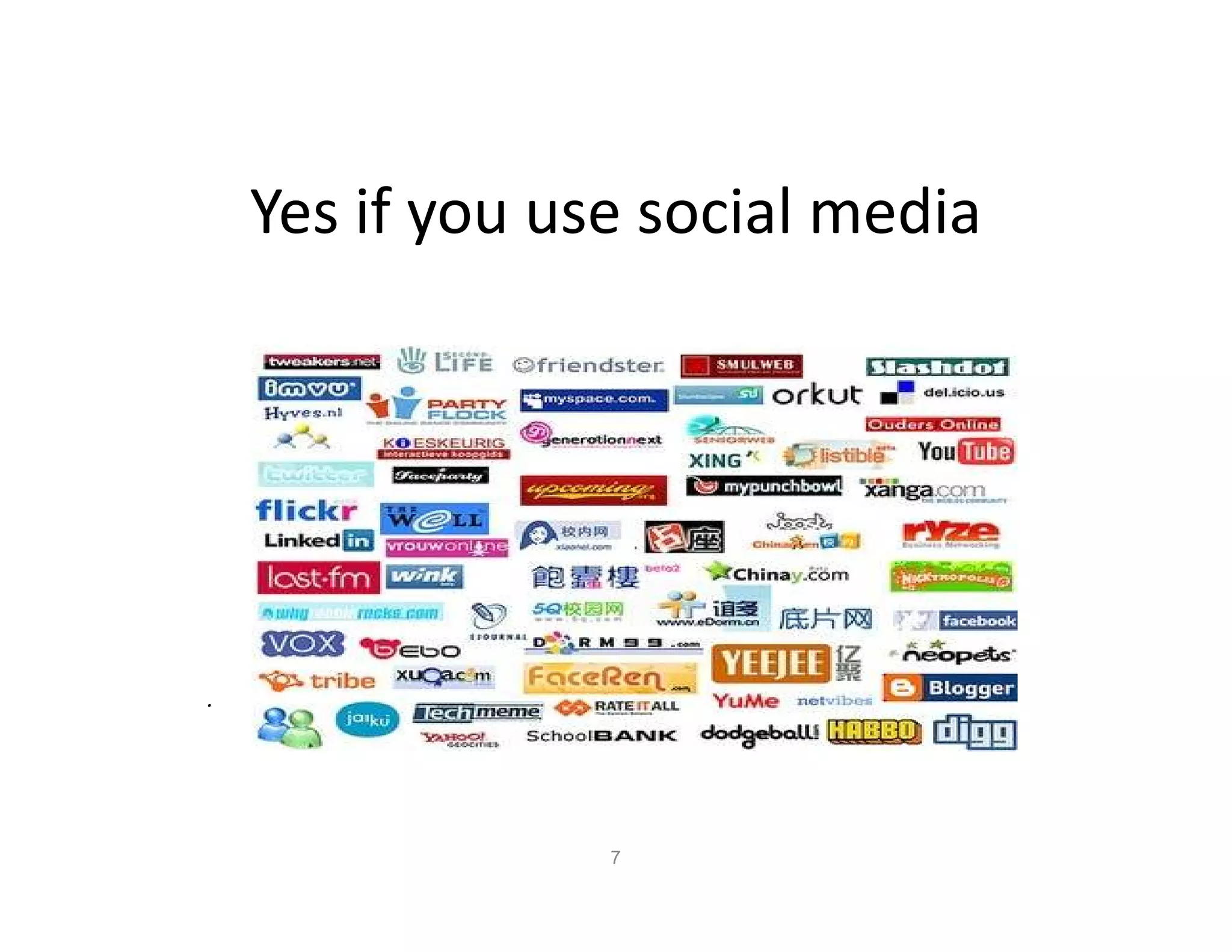 Yes if you use social media




.




                 7
 