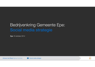 Bedrijvenkring Gemeente Epe: 
Social media strategie 
Epe 16 oktober 2014 
Ayman van Bregt digitaal strateeg Social media strategie 
 