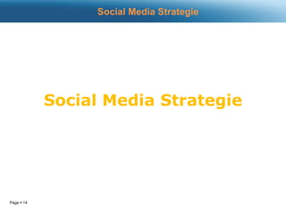 Page  14
Social Media Strategie
Social Media Strategie
 