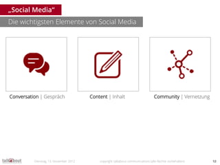 „Social Media“
Die wichtigsten Elemente von Social Media




Conversation | Gespräch                 Content | Inhalt     ...