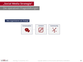 „Social Media Strategie“
Die operativen Fragestellungen



  Wie organisieren wir Dialog?


                          Conv...