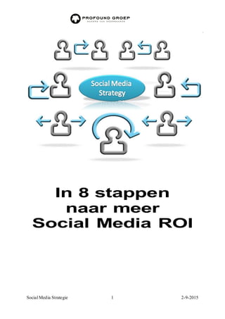 Social Media Strategie 1 2-9-2015
In 8 stappen
naar meer
Social Media ROI
 