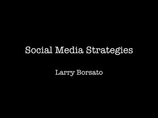 Social Media Strategies Larry Borsato 
