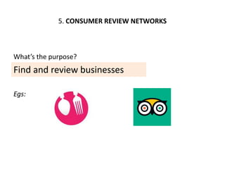5. CONSUMER REVIEW NETWORKS
Find and review businesses
What’s the purpose?
Egs:
 