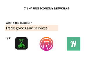 7. SHARING ECONOMY NETWORKS
Trade goods and services
What’s the purpose?
Egs:
 
