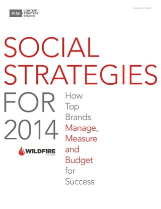 SOCIAL
STRATEGIES
FOR
2014
How
Top
Brands
Manage,
Measure
and
Budget
for
Success
SPONSORED CONTENT
 