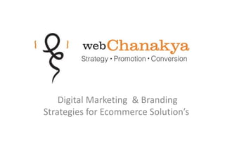 Digital Marketing & Branding 
Strategies for Ecommerce Solution’s 
 