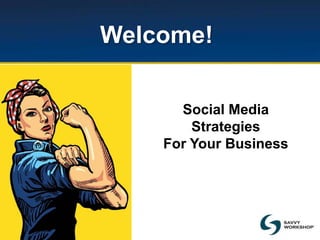 Welcome!
Social Media
Strategies
For Your Business
 