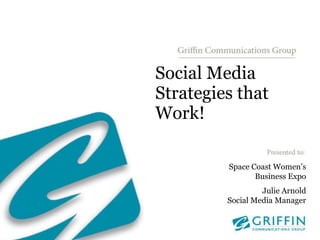 Social Media Strategies that Work!,[object Object],Space Coast Women’s Business Expo,[object Object],Julie Arnold,[object Object],Social Media Manager,[object Object]