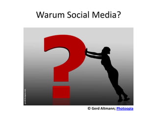 Warum Social Media?© Gerd Altmann; Photoopia