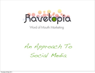 An Approach To
                        Social Media

Thursday 05 May 2011
 