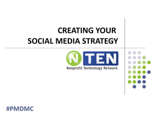 CREATING YOUR  SOCIAL MEDIA STRATEGY #PMDMC 