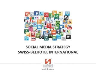 SOCIAL MEDIA STRATEGY
SWISS-BELHOTEL INTERNATIONAL
 