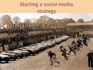 Starting a social media
strategy
 
