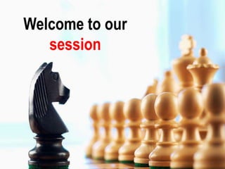 Welcome to our
session
 