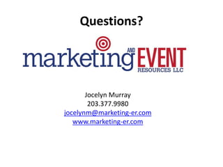 Questions?
Jocelyn Murray
203.377.9980
jocelynm@marketing-er.com
www.marketing-er.com
 
