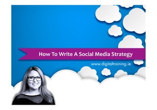 How	
  To	
  Write	
  A	
  Social	
  Media	
  Strategy	
  
 