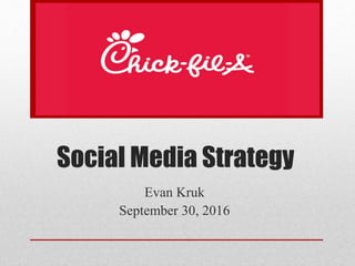 Social Media Strategy
Evan Kruk
September 30, 2016
 