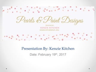 Presentation By: Kenzie Kitchen
Date: February 19th, 2017
 