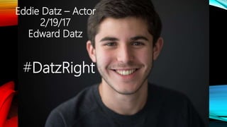 Eddie Datz – Actor
2/19/17
Edward Datz
#DatzRight
 