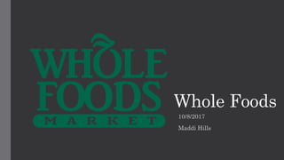Whole Foods
10/8/2017
Maddi Hills
 