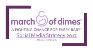 Social Media Strategy 2017
AshleyTeichmann
 