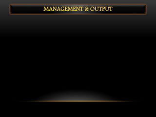MANAGEMENT & OUTPUT
 