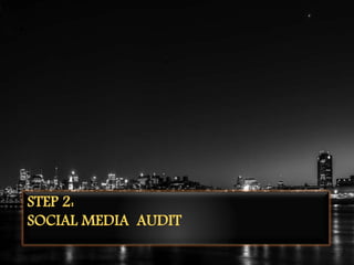 STEP 2:
SOCIAL MEDIA AUDIT
 