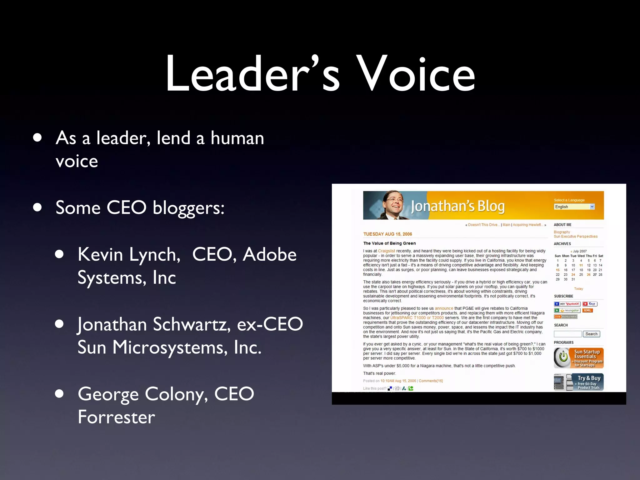 Leader’s Voice As a leader, lend a human voice Some CEO bloggers: Kevin Lynch,  CEO, Adobe Systems, Inc Jonathan Schwartz, ex-CEO Sun Microsystems, Inc. George Colony, CEO  Forrester  