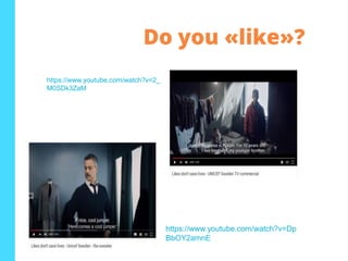 Do you «like»?
https://www.youtube.com/watch?v=Dp
BbOY2amnE
https://www.youtube.com/watch?v=2_
M0SDk3ZaM
 