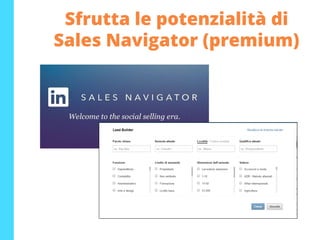 Sfrutta le potenzialità di
Sales Navigator (premium)
 