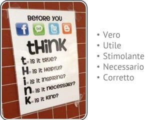 • Vero
• Utile
• Stimolante
• Necessario
• Corretto
 