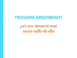 per non rimanere mai
senza nulla da dire
 