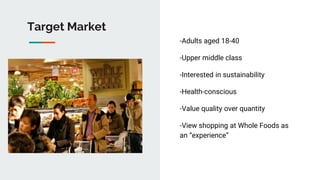 Target Market
-Adults aged 18-40
-Upper middle class
-Interested in sustainability
-Health-conscious
-Value quality over q...