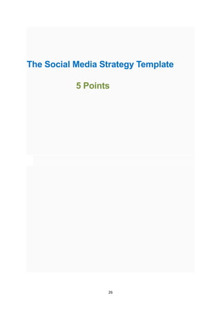 26
The Social Media Strategy Template
5 Points
 