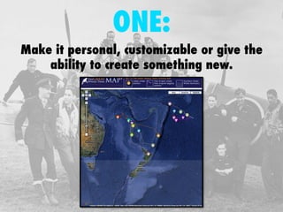 ONE: 
Make it personal, customizable or give the 
ability to create something new.  
 