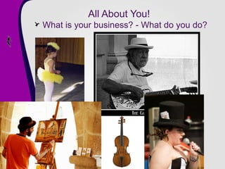 All About You! What is your business? - What do you do? 
