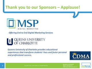 Thank you to our Sponsors – Applause! Offering End to End Digital Marketing Services Queens University of Charlotte provides educational experiences that transform students' lives and foster personal and professional success. 