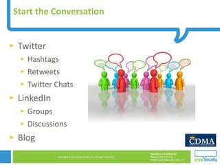 Start the Conversation Twitter Hashtags Retweets Twitter Chats LinkedIn Groups Discussions Blog 