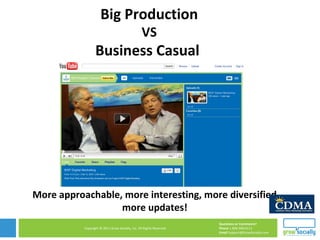Big Production VS Business Casual  More approachable, more interesting, more diversified, more updates!  