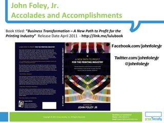 John Foley, Jr.  Accolades and Accomplishments Book titled:  “ Business Transformation – A New Path to Profit for the Prin...
